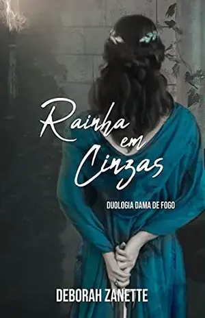 Rainha em Cinzas: Duologia Dama de Fogo – Deborah Zanette