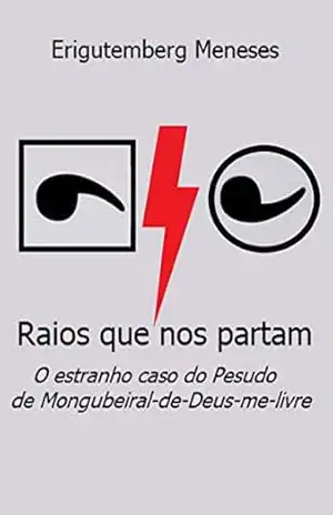 Capa do livro Raios que nos partam: O estranho caso do pesudo de Mongubeiral–de–Deus–me–livre - Erigutemberg  Meneses