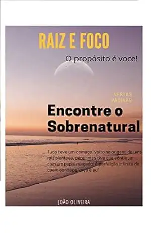 Raiz e Foco: Encontre o Sobrenatural – João Oliveira