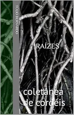 Raízes: coletânea de cordéis - Túlio Bernardo Raízes: coletânea de cordéis - Túlio Bernardo