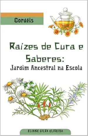 RAÍZES DE CURA E SABERES: JARDIM ANCESTRAL NA ESCOLA – ELIANE SILVA OLIVEIRA NANÁ RAÍZES DE CURA E SABERES: JARDIM ANCESTRAL NA ESCOLA – ELIANE SILVA OLIVEIRA NANÁ