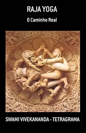 Raja Yoga: O Caminho Real – SWAMI VIVEKANANDA Raja Yoga: O Caminho Real – SWAMI VIVEKANANDA