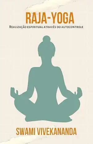 Raja–Yoga: Realização espiritual através do autocontrole – Swami Vivekananda