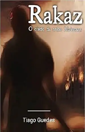 Rakaz: O chefe da tribo Makuzan (Reinos: Era tribal Livro 1) – Tiago Guedes Moraes