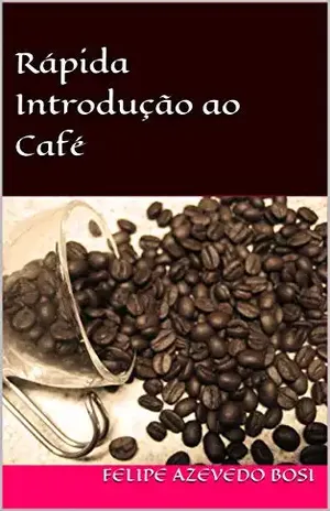 Capa do livro Rápida Introdução ao Café (O Mundo do Café Livro 1) - Felipe Azevedo Bosi
