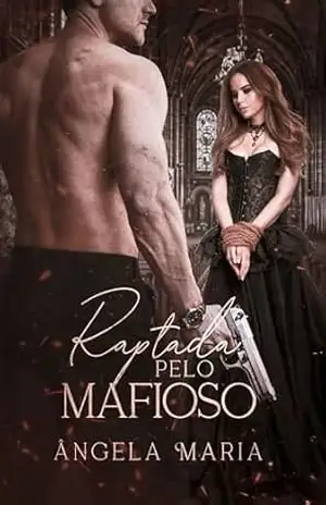 Raptada pelo Mafioso: A Protegida do Don da Máfia – Ângela Maria Raptada pelo Mafioso: A Protegida do Don da Máfia – Ângela Maria