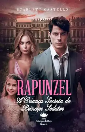 RAPUNZEL: A CRIANÇA SECRETA DO PRÍNCIPE SEDUTOR – Scarlett  Castello