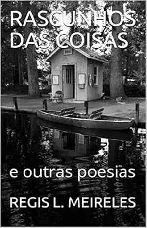 Capa do livro RASCUNHOS DAS COISAS: e outras poesias (Poesia brasileira Livro 6) - REGIS L. MEIRELES