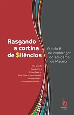 Capa do livro Rasgando a Cortina de Silêncios: O lado B da exploração do sal–gema de Maceió - Elias Fragoso