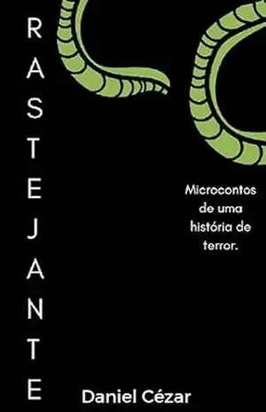 Rastejante 2: Microcontos de uma história de terror. – Daniel Cézar