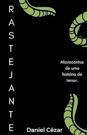 Capa do livro Rastejante 3: Microcontos de uma história de terror. - Daniel Cezar