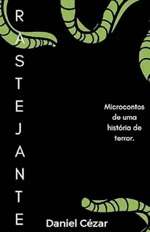 Rastejante 4: Microcontos de uma história de terror. – Daniel  Cézar