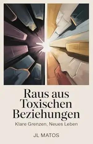 Raus Aus Toxischen Beziehungen: klare Grenzen, neues Leben – JL Matos