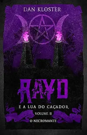 Rayd e a lua do caçador: Volume 2 O Necromante (Saga da lua do caçador) – Dan Kloster