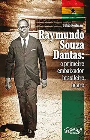 Raymundo Souza Dantas: o primeiro embaixador brasileiro negro – Fábio Koifman