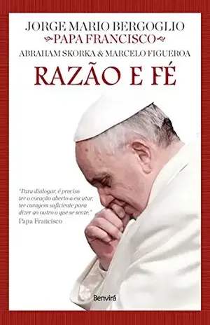 Capa do livro RAZÃO E FÉ - MARCELO FIGUEROA ABRAHAM SKORKA,JORGE MARIO BERGOGLIO