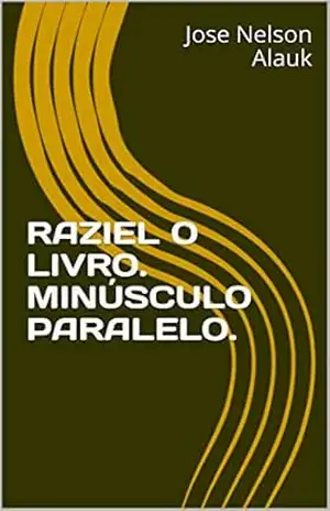 RAZIEL O LIVRO. MINÚSCULO PARALELO. – Jose Nelson  Alauk