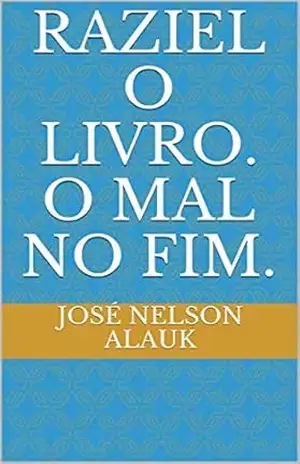RAZIEL O LIVRO. O mal no fim. – José Nelson  Alauk