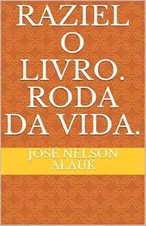 RAZIEL O LIVRO. Roda da Vida. – José Nelson  Alauk