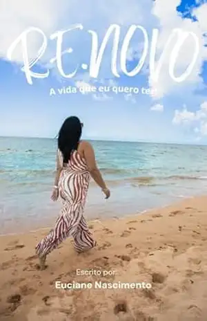 RE.NOVO: A vida que eu quero ter! – Euciane Nascimento RE.NOVO: A vida que eu quero ter! – Euciane Nascimento