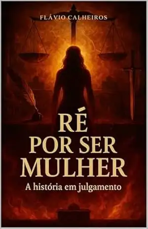 Ré Por Ser Mulher: Uma História em Julgamento – Flávio  Calheiros