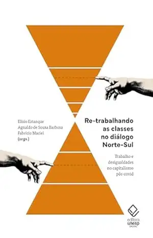 Re–trabalhando as classes no diálogo Norte–Sul: Trabalho e desigualdade no capitalismo pós–covid – Elísio Estanque
