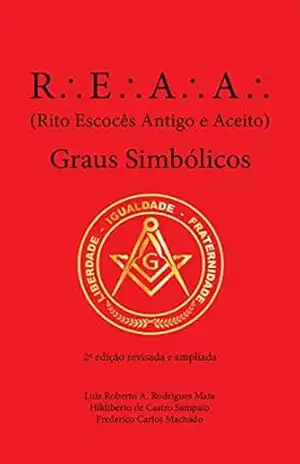 REAA – Rito Escocês Antigo e Aceito – Graus Simbólicos - Luiz Roberto A. Rodrigues Maia REAA – Rito Escocês Antigo e Aceito – Graus Simbólicos - Luiz Roberto A. Rodrigues Maia