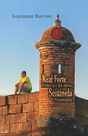Real Forte Príncipe da Beira: sentinela avançada – Lourismar  Barroso