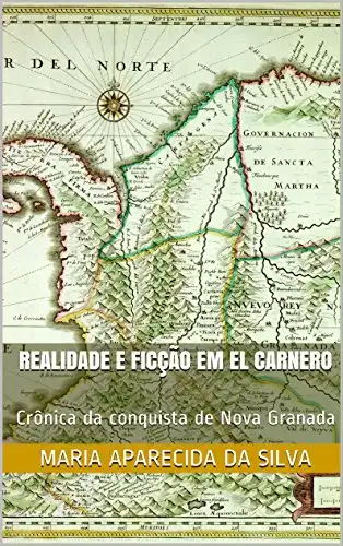 Baixar Realidade e ficção em El Carnero: Crônica da conquista de Nova Granada pdf, epub, mobi, eBook