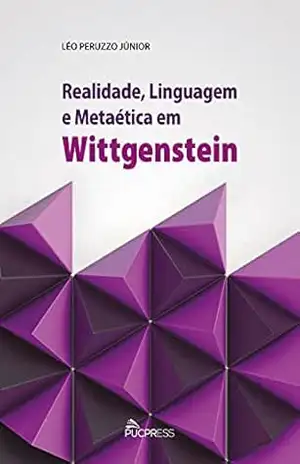 Realidade, linguagem e metaética em Wittgenstein – Léo Peruzzo Júnior