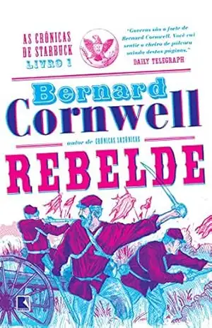 Rebelde – As crônicas de Starbuck – vol. 1 – Bernard Cornwell