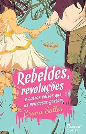 Rebeldes, revoluções e outras coisas que as princesas gostam – Bruna Salles
