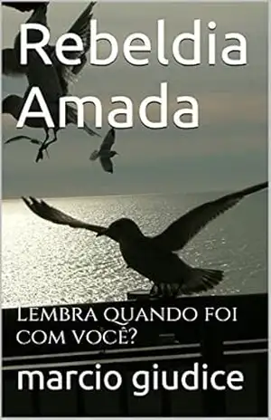 Capa do livro Rebeldia Amada: Lembra quando foi com você? - marcio giudice