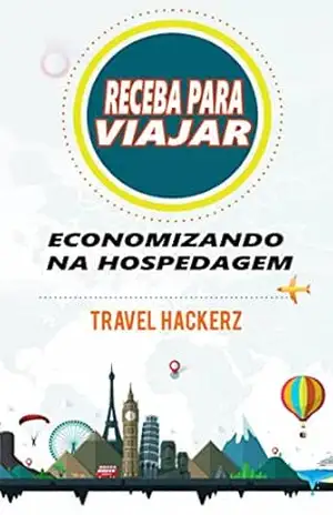 Receba para viajar: economizando na hospedagem (corte de gastos, segredos, dicas, guia, orçamentos) – Travel Hackerz