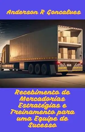 Recebimento de Mercadorias Estratégias e Treinamento para uma Equipe de Sucesso – ANDERSON R GONCALVES