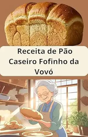 Receita de pão caseiro fofinho da vovó: Receita de pão simples e rápido: As Melhores Receitas de Pães Caseiros Fáceis e Deliciosos Para Fazer em Casa – E.A PUBLICAÇOES