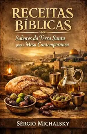 RECEITAS BÍBLICAS: Sabores da Terra Santa para a Mesa Contemporãnea - Sérgio Michalsky RECEITAS BÍBLICAS: Sabores da Terra Santa para a Mesa Contemporãnea - Sérgio Michalsky