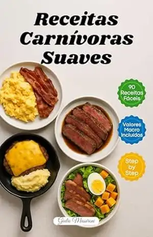 Receitas Carnívoras Suaves: 90 Receitas Carnívoras Rápidas e Fáceis com Valores de Macronutrientes e Instruções Passo a Passo – Giulio Massironi