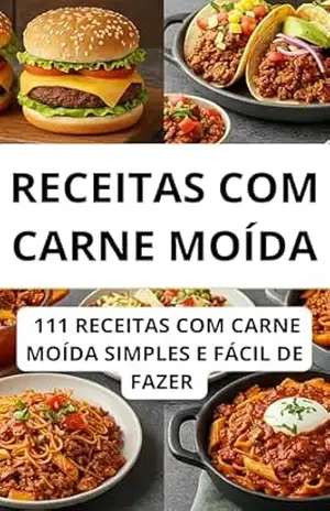 RECEITAS COM CARNE MOÍDA: 111 RECEITAS COM CARNE MOIDA SIMPLES E FÁCIL DE FAZER: AS MELHORES RECEITAS COM CARNE MOÍDA, SIMPLES, FRANGO, ALMOÇO, JANTAR, COM BATATA, FORNO, E MUITO MAIS – E.A PUBLICAÇOES RECEITAS COM CARNE MOÍDA: 111 RECEITAS COM CARNE MOIDA SIMPLES E FÁCIL DE FAZER: AS MELHORES RECEITAS COM CARNE MOÍDA, SIMPLES, FRANGO, ALMOÇO, JANTAR, COM BATATA, FORNO, E MUITO MAIS – E.A PUBLICAÇOES