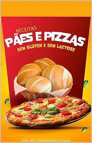 Receitas de Pães e Pizzas Sem Glúten e Sem Lactose: Fáceis de Preparar e Deliciosas – AES Empreendimentos Digitais