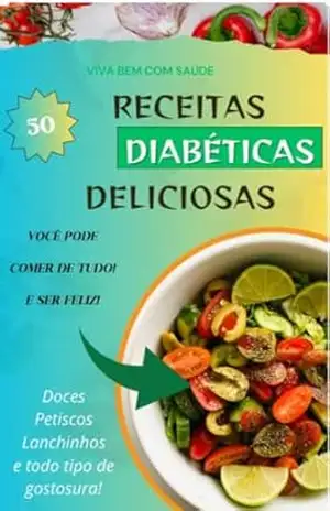Receitas Diabéticas Deliciosas: Você pode comer de tudo! E ser feliz! – Naila Castro Receitas Diabéticas Deliciosas: Você pode comer de tudo! E ser feliz! – Naila Castro
