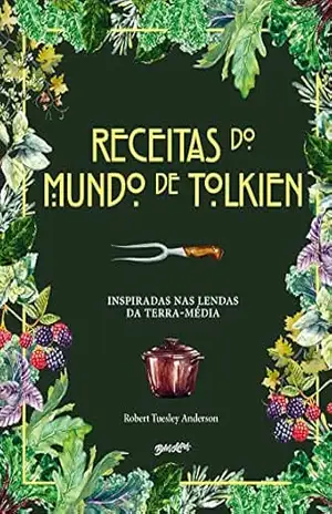 Receitas do mundo de Tolkien: Pratos fáceis e saborosos inspirados nas lendas da Terra–média – Receitas do mundo de Tolkien Receitas do mundo de Tolkien: Pratos fáceis e saborosos inspirados nas lendas da Terra–média – Receitas do mundo de Tolkien