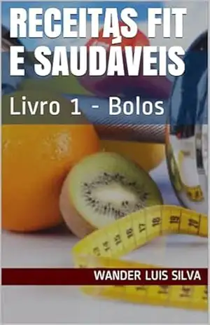 Capa do livro Receitas Fit e Saudáveis: Livro 1 – Bolos - Wander Luis Silva