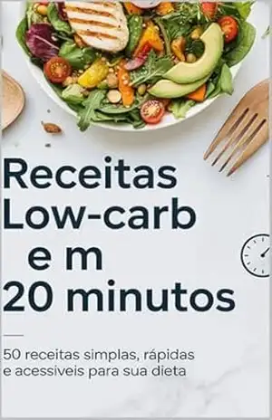 Receitas Low Carb em 20 Minutos: Guia Prático para Emagrecer com Sabor e Saúde – BRUNA Oliveira