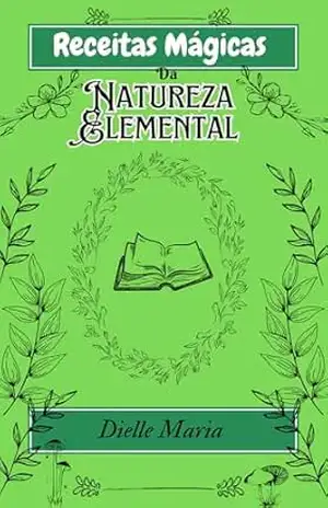 Receitas Mágica da Natureza Elemental – Dielle Maria