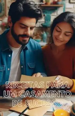 Receitas Para Um Casamento De Sucesso: Uma História de Superação – Eli Barcelos Receitas Para Um Casamento De Sucesso: Uma História de Superação – Eli Barcelos