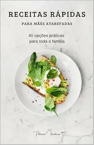 Capa do livro Receitas rápidas para Mães atarefadas: 40 opções rápidas para toda a família - Patrícia  Finisterra