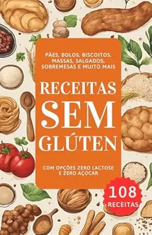 Receitas Sem Glúten: 108 Receitas de Pães, Bolos, biscoitos, Massas, Salgados, Sobremesas e Muito Mais.: Com Opções Zero Lactose e Zero Açúcar – Nicóli Froelich