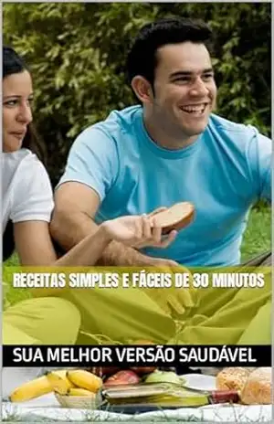 Receitas Simples e Fáceis de 30 minutos: Sua Melhor Versão Saudável – Fernando Kobata Receitas Simples e Fáceis de 30 minutos: Sua Melhor Versão Saudável – Fernando Kobata