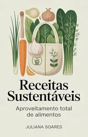 Receitas Sustentáveis — aproveitamento total de alimentos – Juliana Soares
